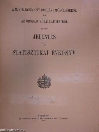 A M. Kir. Kormány 1940. évi működéséről és az ország közállapotairól szóló jelentés és statisztikai évkönyv