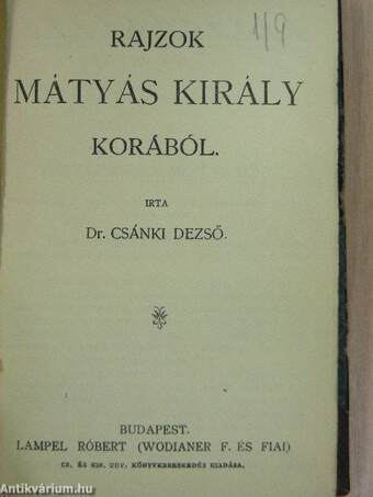 Rajzok Mátyás király korából/Szalárdi János siralmas krónikája/Galeotto Marzio könyve/Kézai Simon magyar krónikája/Perikles