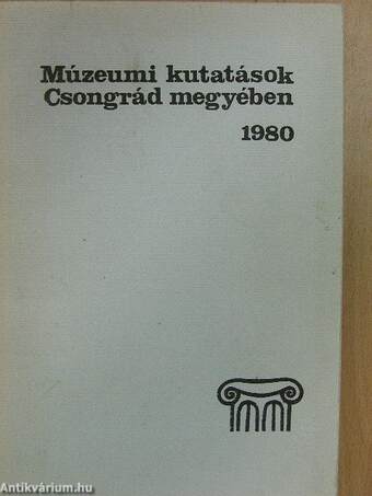 Múzeumi kutatások Csongrád megyében 1980