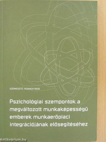 Pszichológiai szempontok a megváltozott munkaképességű emberek munkaerőpiaci integrációjának elősegítéséhez