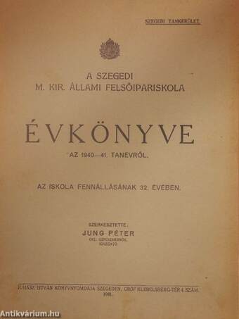 A Szegedi M. Kir. Állami Felsőipariskola évkönyve az 1940-41. tanévről