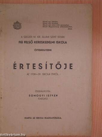 A Szegedi M. Kir. Állami Szent István Fiú Felső Kereskedelmi Iskola ötvenegyedik értesítője az 1938-39. iskolai évről