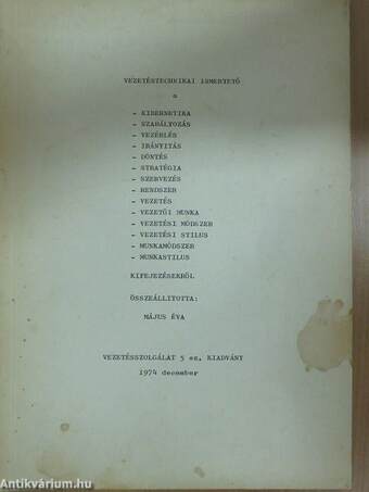 Vezetéstechnikai Ismertető a kibernetika, szabályozás, vezérlés, irányítás, döntés, stratégia, szervezés, rendszer, vezetés, vezetői munka, vezetési módszer, vezetési stílus, munkamódszer, munkastílus kifejezésekről