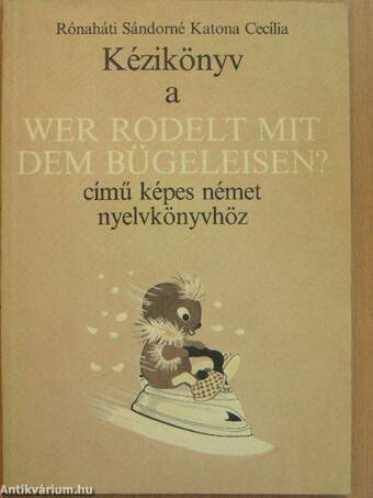Kézikönyv a Wer rodelt mit dem Bügeleisen? című képes német nyelvkönyvhöz