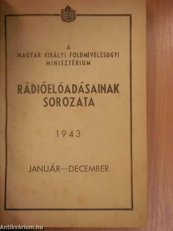 A Magyar Királyi Földmívelésügyi Minisztérium rádióelőadásainak sorozata 1943. január-december