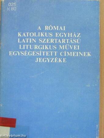 A Római katolikus egyház latin szertartású liturgikus művei egységesített címeinek jegyzéke