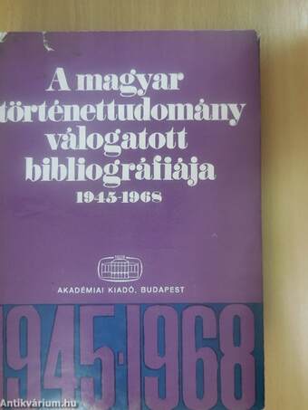 A magyar történettudomány válogatott bibliográfiája 1945-1968