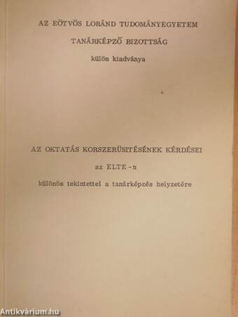 Az oktatás korszerüsitésének kérdései az ELTE-n különös tekintettel a tanárképzés helyzetére