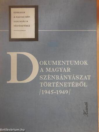 Dokumentumok a magyar szénbányászat történetéből 1945-1949