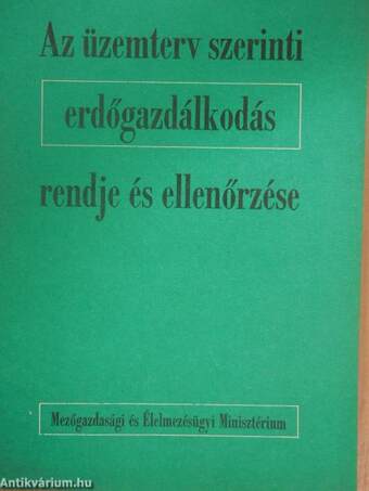 Az üzemterv szerinti erdőgazdálkodás rendje és ellenőrzése