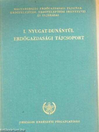 Magyarország erdőgazdasági tájainak erdőfelújítási, erdőtelepítési irányelvei és eljárásai I-VII.