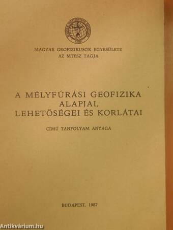 A mélyfúrási geofizika alapjai, lehetőségei és korlátai című tanfolyam anyaga