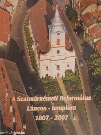 A Szatmárnémeti Református Láncos-templom 1807-2007