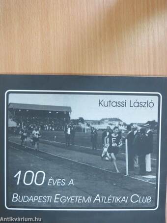 100 éves a Budapesti Egyetemi Atlétikai Club