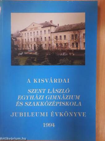 A kisvárdai Szent László Egyházi Gimnázium és Szakközépiskola Jubileumi Évkönyve 1994