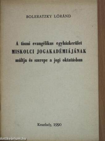 A tiszai evangélikus egyházkerület Miskolci Jogakadémiájának múltja és szerepe a jogi oktatásban