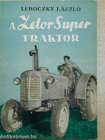 A Zetor Super traktor kezelése és karbantartása