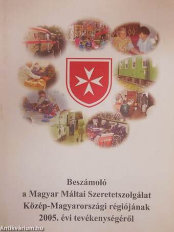 Beszámoló a Magyar Máltai Szeretetszolgálat Közép-Magyarországi régiójának 2005. évi tevékenységéről