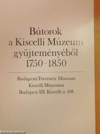 Bútorok a Kiscelli Múzeum gyűjteményéből 1750-1850
