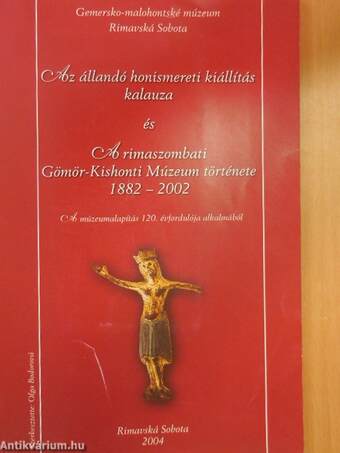 Az állandó honismereti kiállítás kalauza és A rimaszombati Gömör-Kishonti Múzeum története 1882-2002