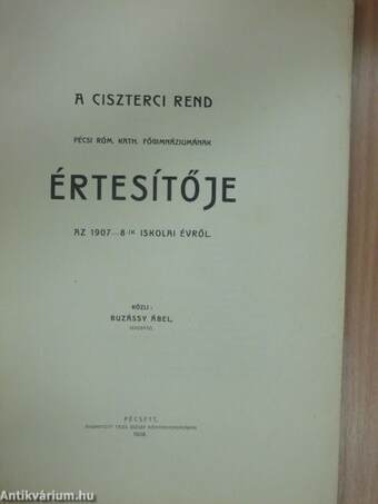 A Ciszterci Rend Pécsi Róm. Kath. Főgimnáziumának értesítője az 1907-8-ik iskolai évről