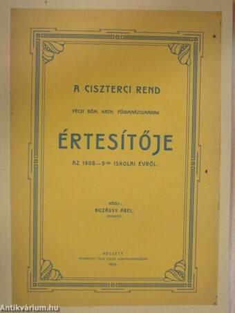 A Ciszterci Rend Pécsi Róm. Kath. Főgimnáziumának értesítője az 1908-9-ik iskolai évről