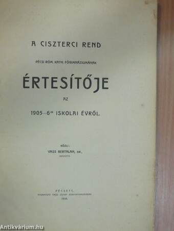 A Ciszterci Rend Pécsi Róm. Kath. Főgimnáziumának értesítője az 1905-6-ik iskolai évről