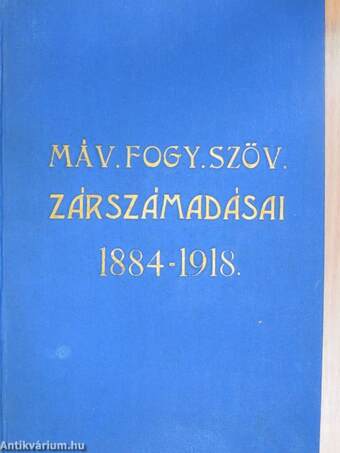 A Magyar Kir. Államvasutak Alkalmazottai Fogyasztási Szövetkezetének üzletjelentése és zárszámadása 1884-1918.