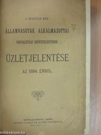 A Magyar Kir. Államvasutak Alkalmazottai Fogyasztási Szövetkezetének üzletjelentése és zárszámadása 1884-1918.