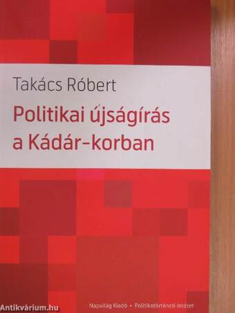 Politikai újságírás a Kádár-korban