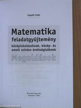 Matematika feladatgyűjtemény középiskolásoknak, közép- és emelt szinten érettségizőknek - Megoldások