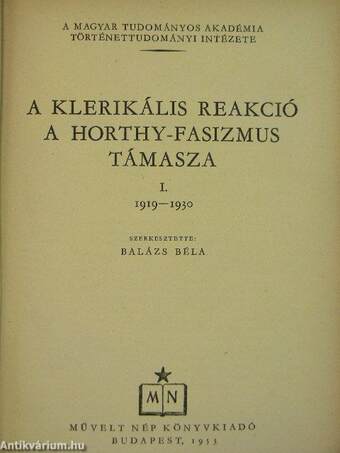 A klerikális reakció a Horthy-fasizmus támasza I.