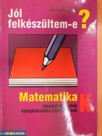 Matematika feladatsorozatok középiskolába készülőknek