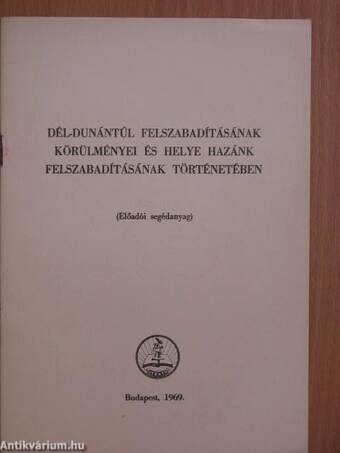 Dél-Dunántúl felszabadításának körülményei és helye hazánk felszabadításának történetében