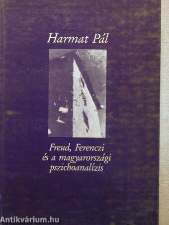 Freud, Ferenczi és a magyarországi pszichoanalízis