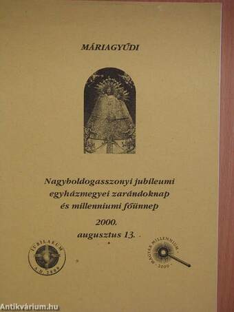 Máriagyűdi Nagyboldogasszonyi jubileumi egyházmegyei zarándoknap és millenniumi főünnep