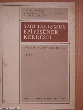 Tananyag a Magyar Szocialista Munkáspárt Szocializmus építésének kérdései tanfolyama számára I.