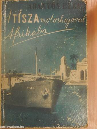 A Tisza motorhajóval Afrikába