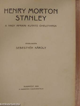 Henry Morton Stanley a nagy afrikai kutató önéletírása