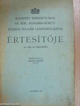 Budapest Székesfőváros VII. ker., Hungária-körúti Községi Polgári Leányiskolájának Értesítője az 1928-29. iskolaévről