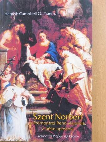 Szent Norbert a Premontrei Rend alapítója, a béke apostola