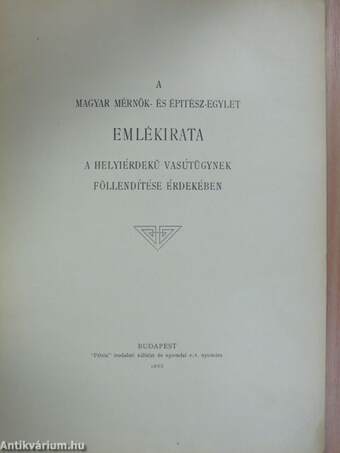 A Magyar Mérnök- és Épitész-Egylet Emlékirata a helyiérdekű vasútügynek föllendítése érdekében