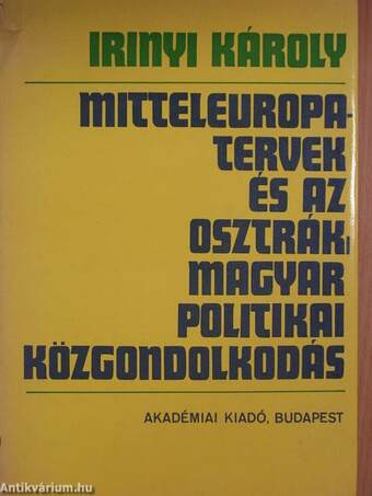 Mitteleuropa-tervek és az osztrák-magyar politikai közgondolkodás