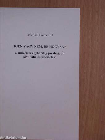 Michael Laimer SJ Igen vagy nem, de hogyan? c. művének egyházilag jóváhagyott kivonata és ismertetése