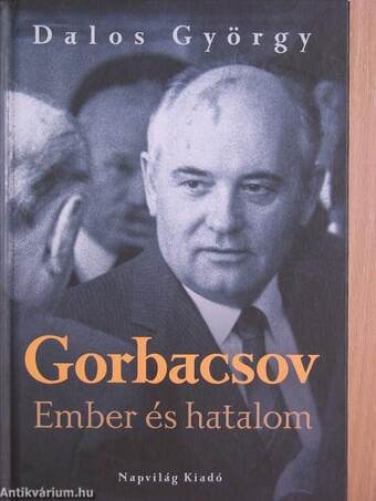 Gorbacsov - ember és hatalom