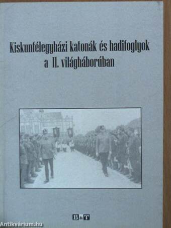 Kiskunfélegyházi katonák és hadifoglyok a II. világháborúban