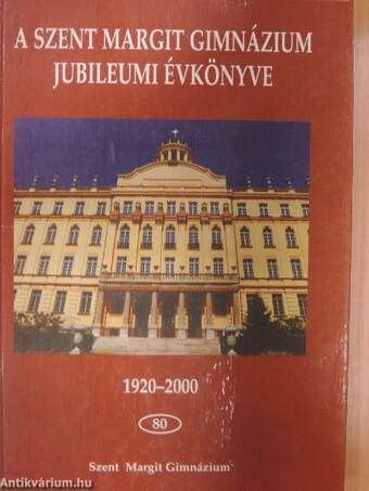 A Szent Margit Gimnázium Jubileumi Évkönyve 1920-2000