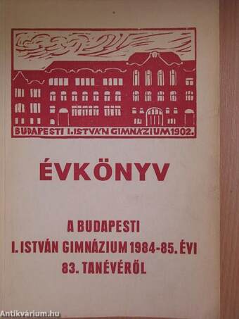 Évkönyv a budapesti I. István Gimnázium 1984-85. évi 83. tanévéről