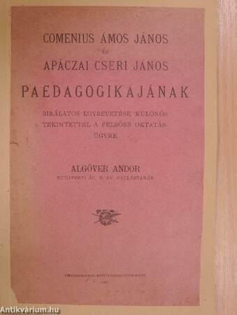 Comenius Ámos János és Apáczai Cseri János paedagogikájának birálatos egybevetése, különös tekintettel a felsőbb oktatásügyre