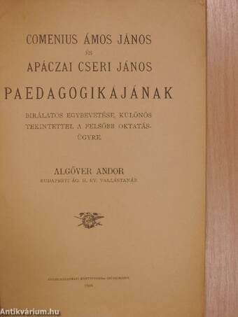 Comenius Ámos János és Apáczai Cseri János paedagogikájának birálatos egybevetése, különös tekintettel a felsőbb oktatásügyre